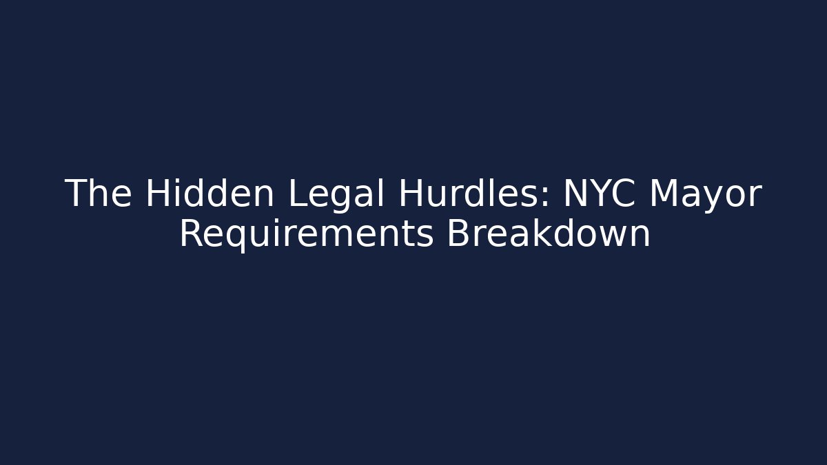 The Hidden Legal Hurdles: NYC Mayor Requirements Breakdown