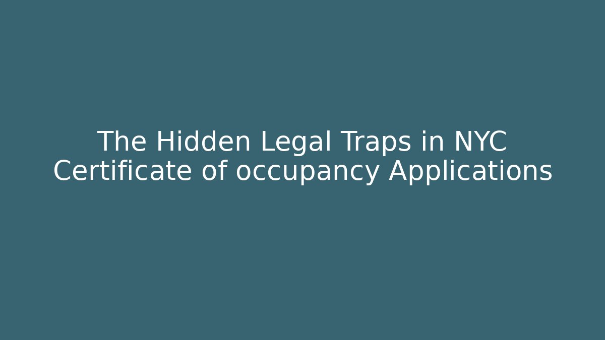 The Hidden Legal Traps in NYC Certificate of occupancy Applications