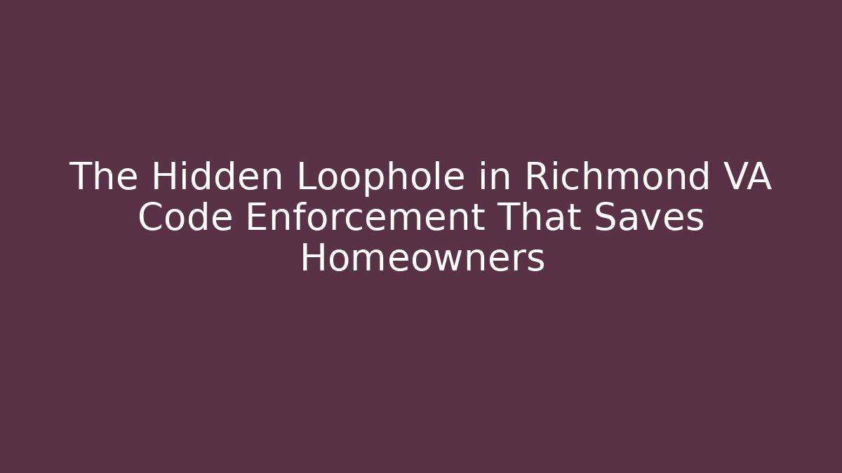 The Hidden Loophole in Richmond VA Code Enforcement That Saves Homeowners