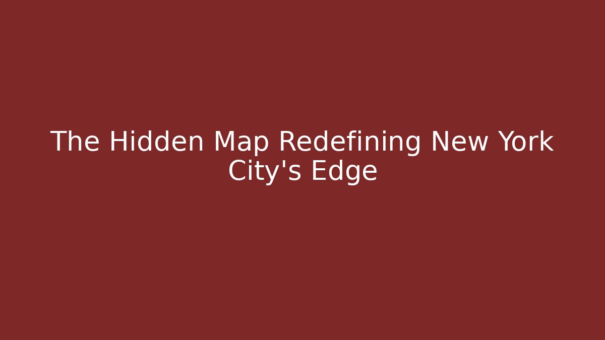 The Hidden Map Redefining New York City's Edge
