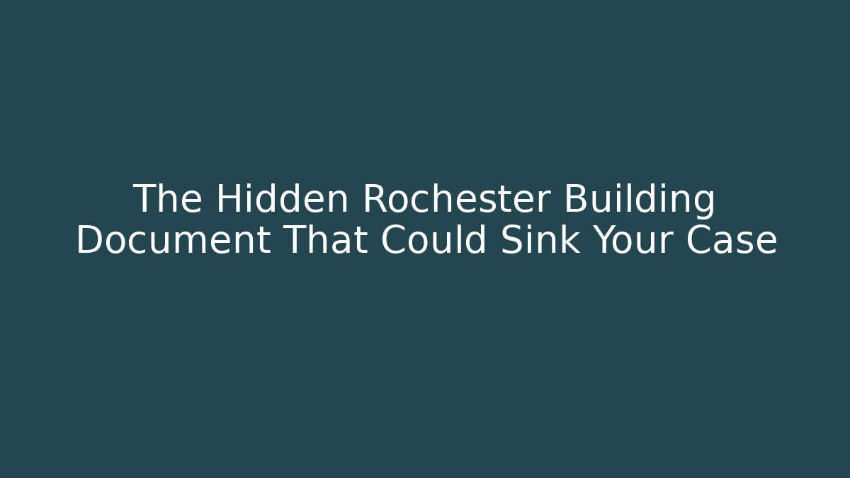 The Hidden Rochester Building Document That Could Sink Your Case
