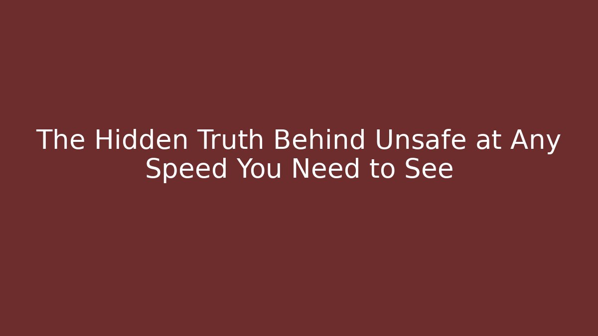 The Hidden Truth Behind Unsafe at Any Speed You Need to See