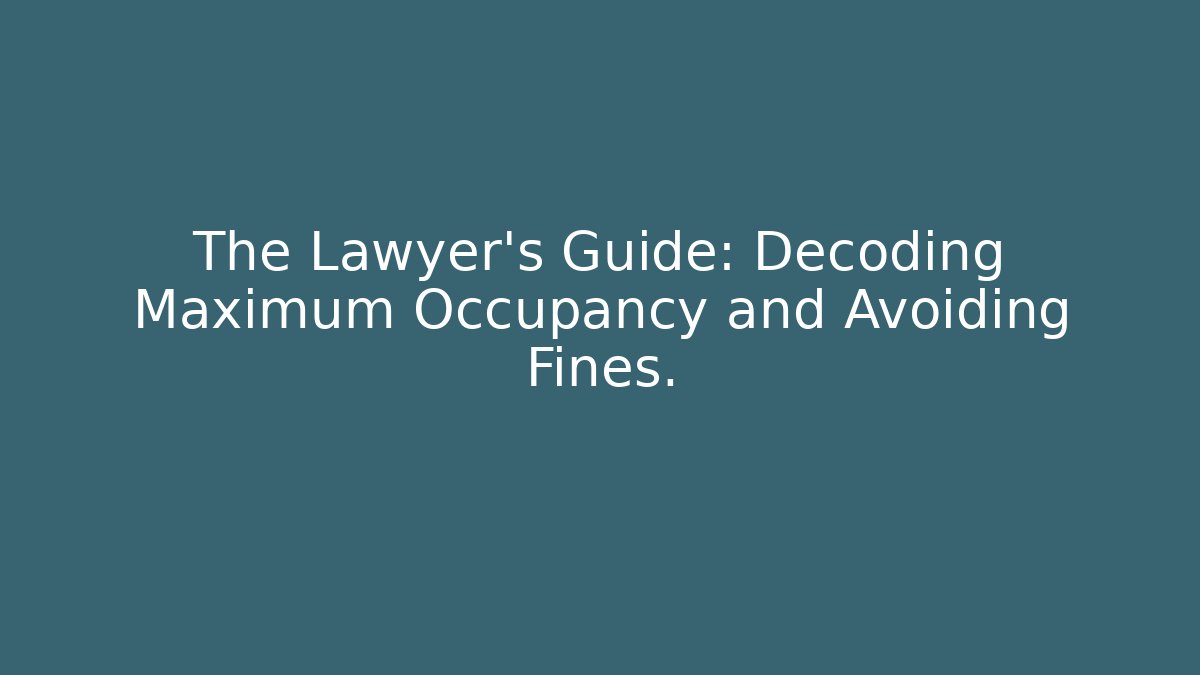 The Lawyer's Guide: Decoding Maximum Occupancy and Avoiding Fines. - Magmic
