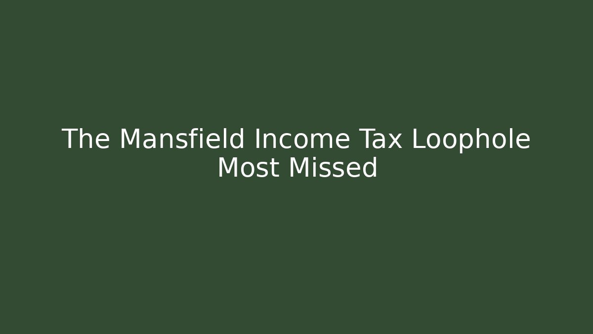 The Mansfield Income Tax Loophole Most Missed