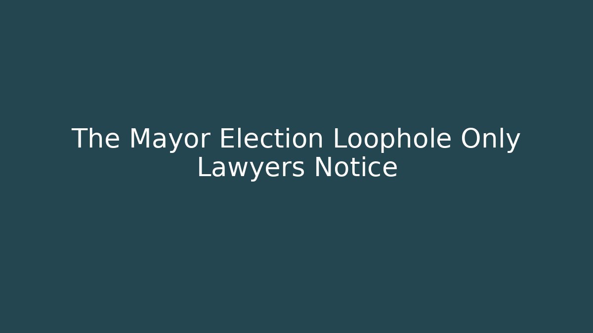 The Mayor Election Loophole Only Lawyers Notice
