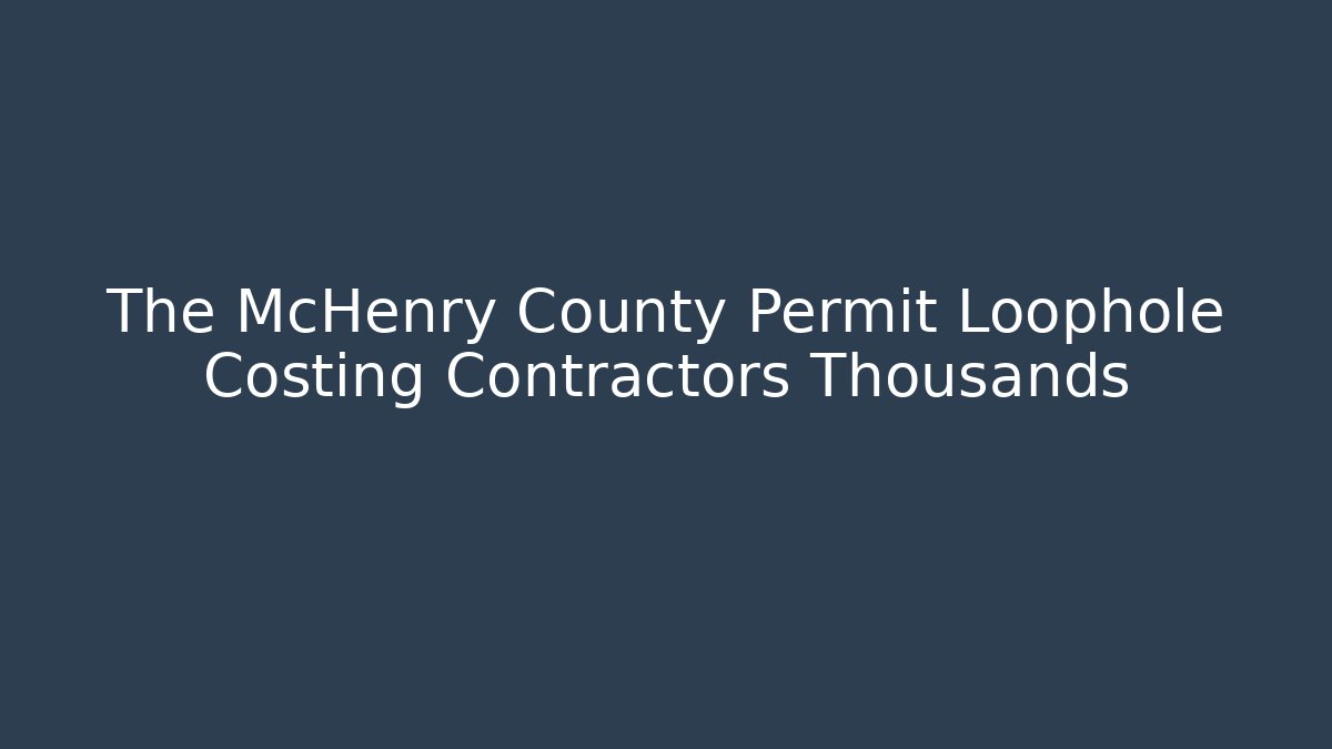 The McHenry County Permit Loophole Costing Contractors Thousands - Magmic