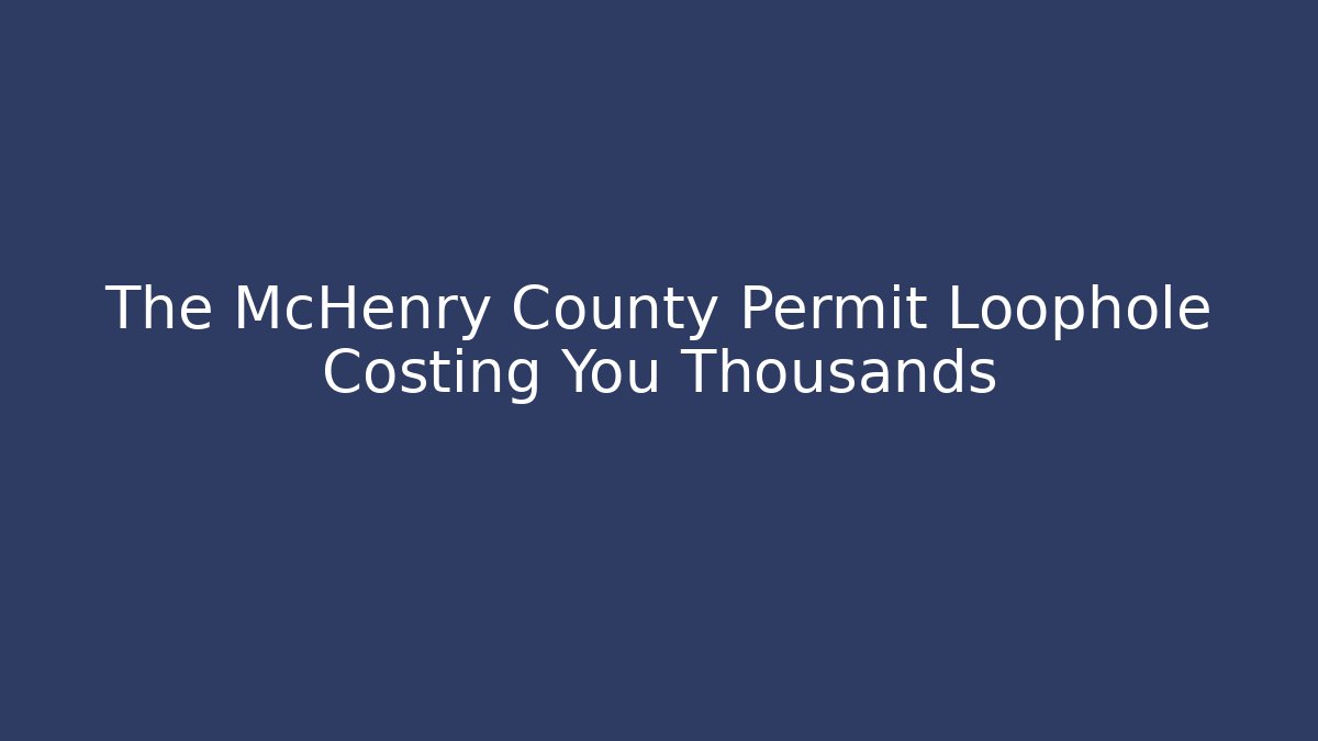 The McHenry County Permit Loophole Costing You Thousands