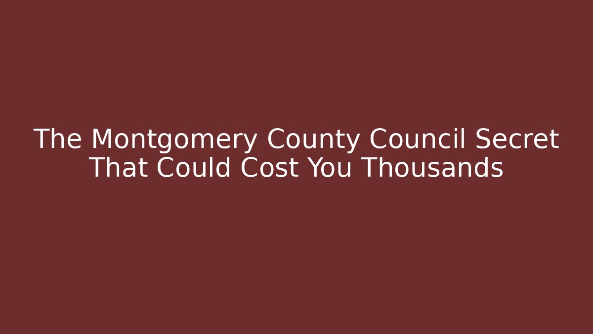 The Montgomery County Council Secret That Could Cost You Thousands