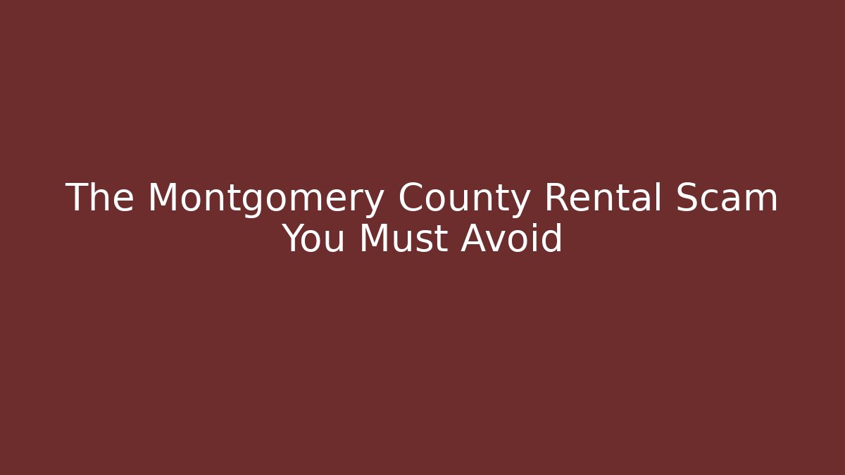 The Montgomery County Rental Scam You Must Avoid - Magmic