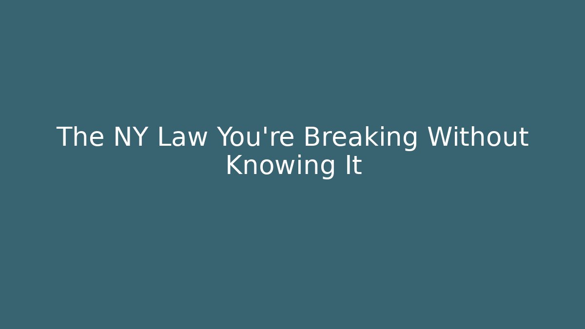 The NY Law You're Breaking Without Knowing It - Magmic