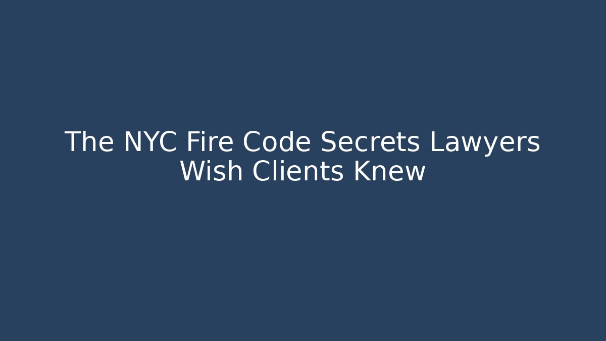 The NYC Fire Code Secrets Lawyers Wish Clients Knew - Magmic
