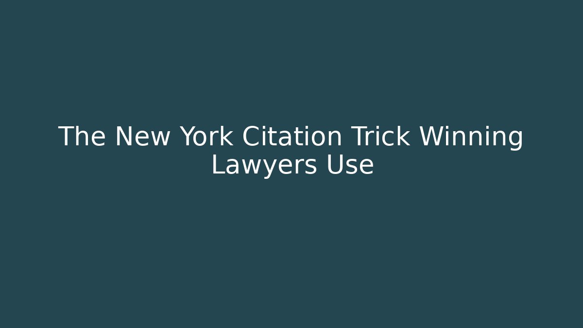 The New York Citation Trick Winning Lawyers Use