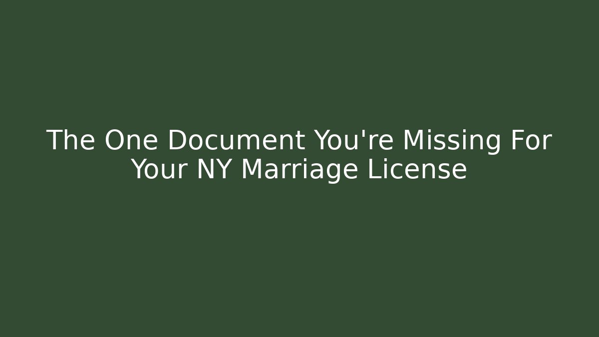 The One Document You're Missing For Your NY Marriage License - Magmic