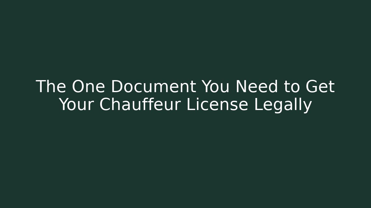 The One Document You Need to Get Your Chauffeur License Legally