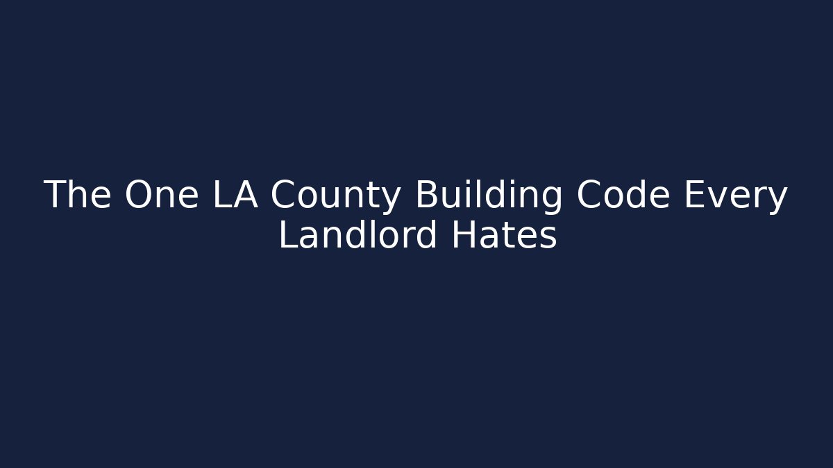 The One LA County Building Code Every Landlord Hates - Magmic