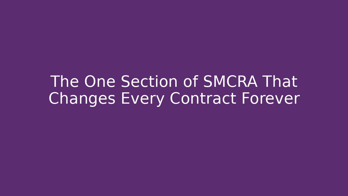 The One Section of SMCRA That Changes Every Contract Forever
