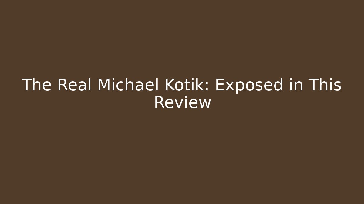 The Real Michael Kotik: Exposed in This Review