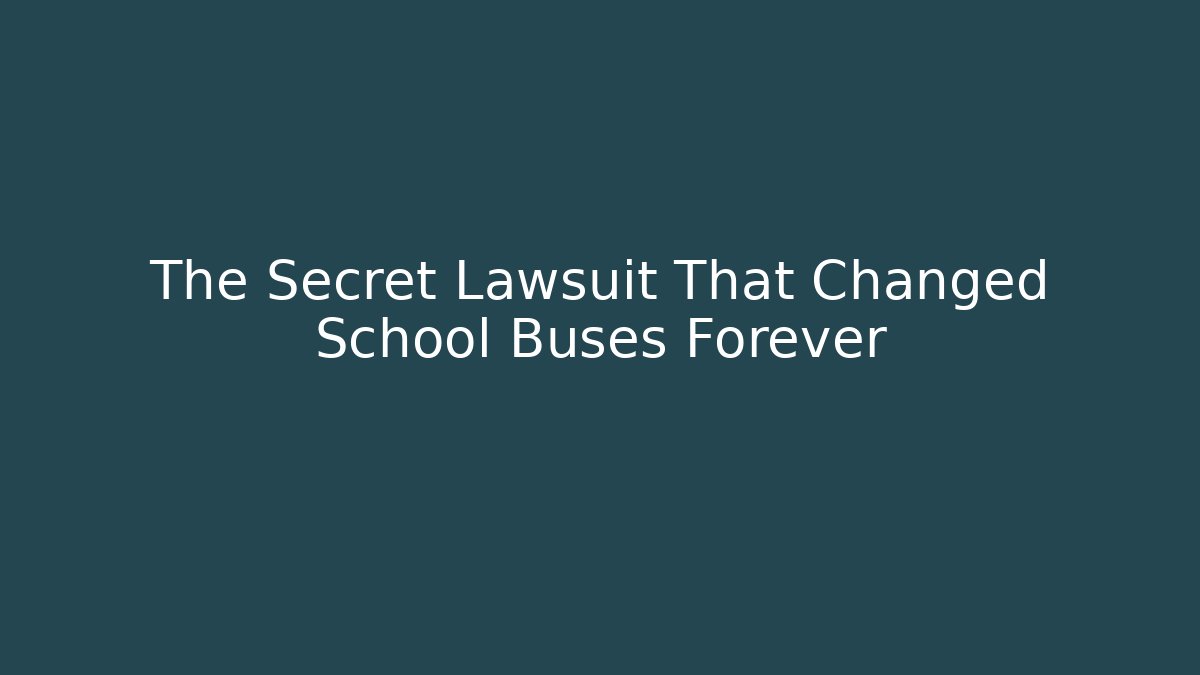 The Secret Lawsuit That Changed School Buses Forever - Magmic