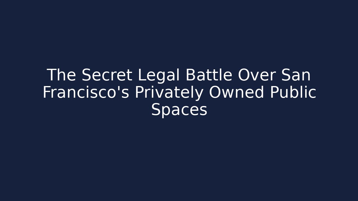 The Secret Legal Battle Over San Francisco's Privately Owned Public Spaces