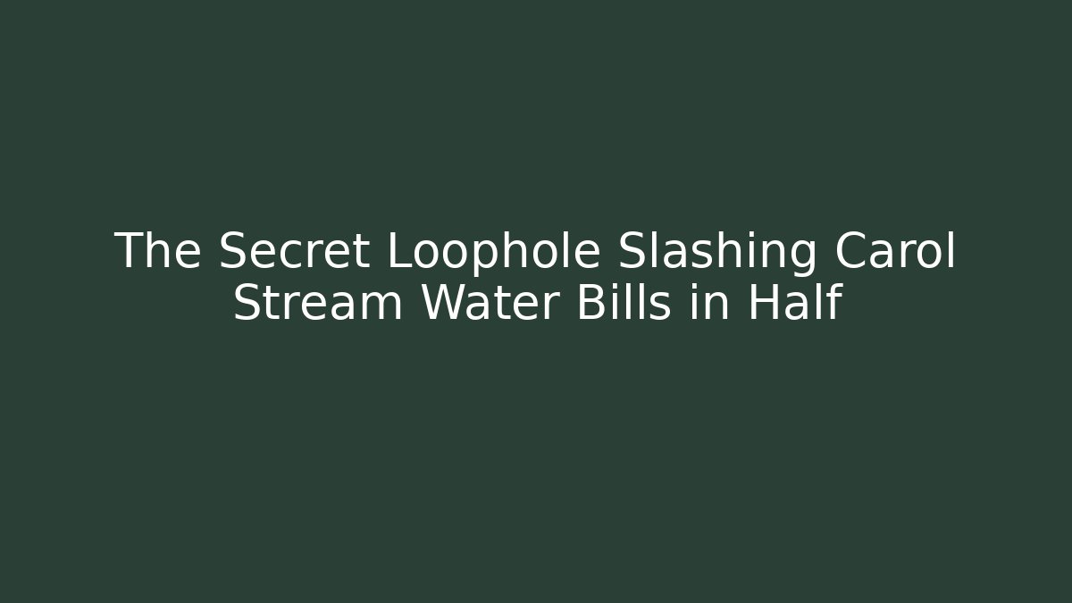The Secret Loophole Slashing Carol Stream Water Bills in Half