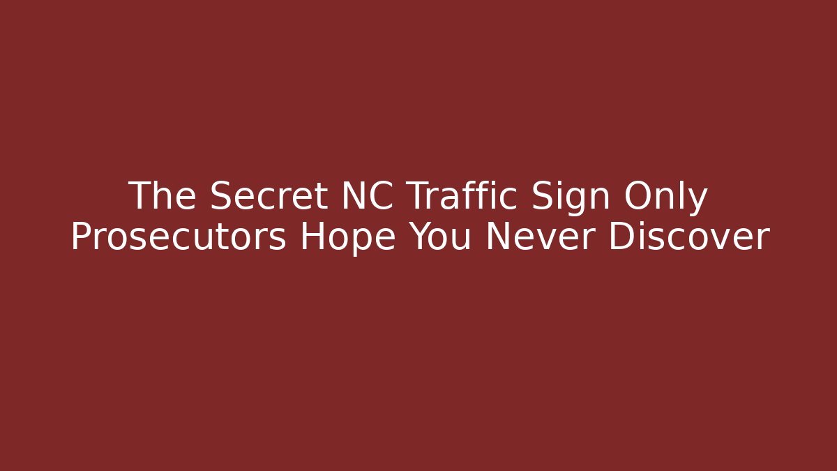 The Secret NC Traffic Sign Only Prosecutors Hope You Never Discover