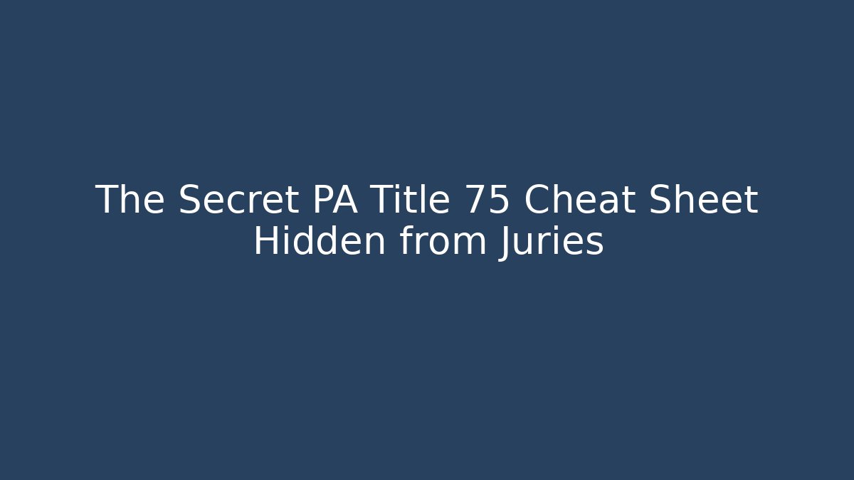 The Secret PA Title 75 Cheat Sheet Hidden from Juries - Magmic