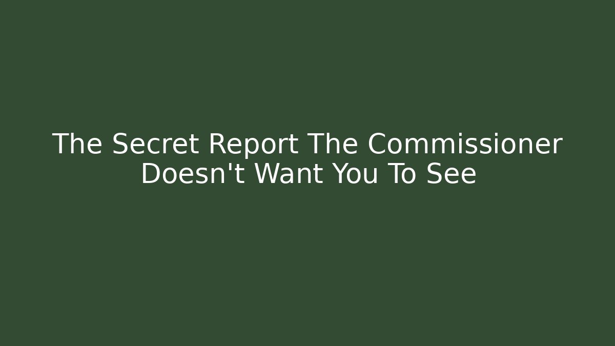 The Secret Report The Commissioner Doesn't Want You To See