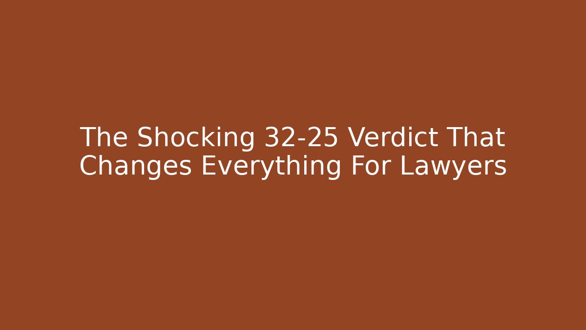 The Shocking 32-25 Verdict That Changes Everything For Lawyers