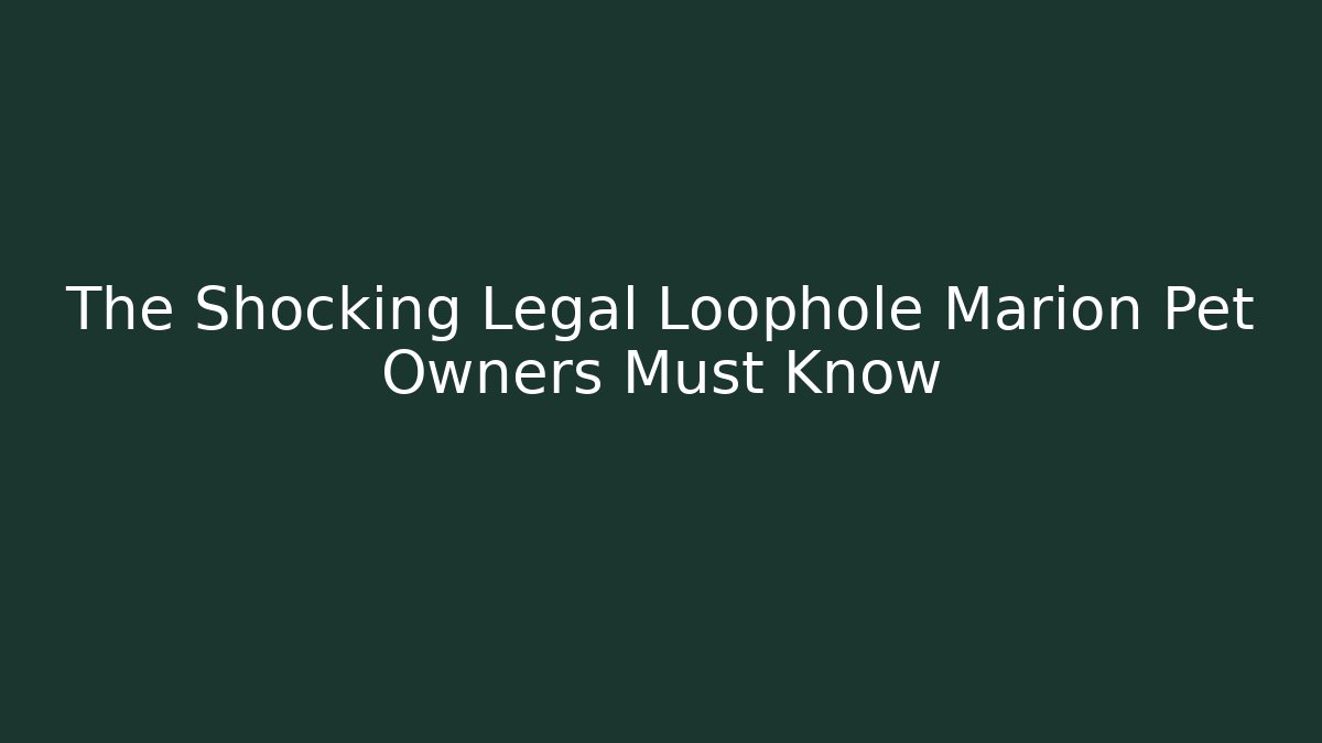 The Shocking Legal Loophole Marion Pet Owners Must Know