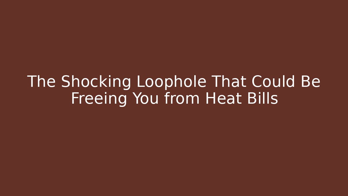 The Shocking Loophole That Could Be Freeing You from Heat Bills