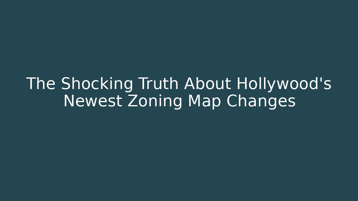 The Shocking Truth About Hollywood's Newest Zoning Map Changes