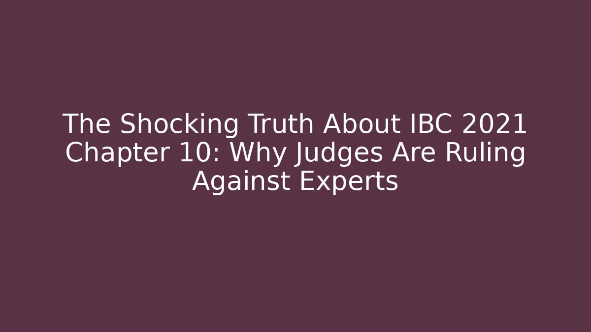 The Shocking Truth About IBC 2021 Chapter 10: Why Judges Are Ruling Against Experts