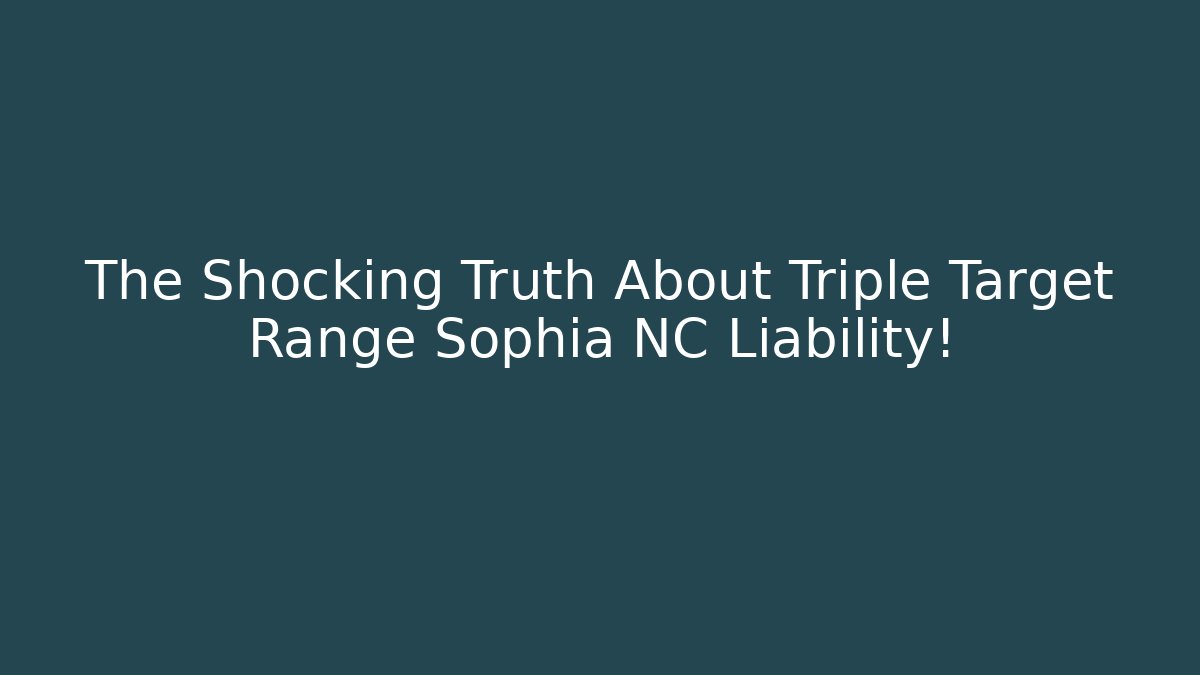 The Shocking Truth About Triple Target Range Sophia NC Liability! - Magmic