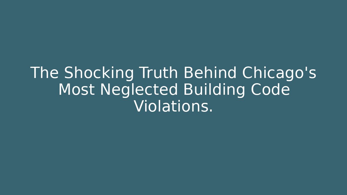 The Shocking Truth Behind Chicago’s Most Neglected Building Code Violations. - Magmic
