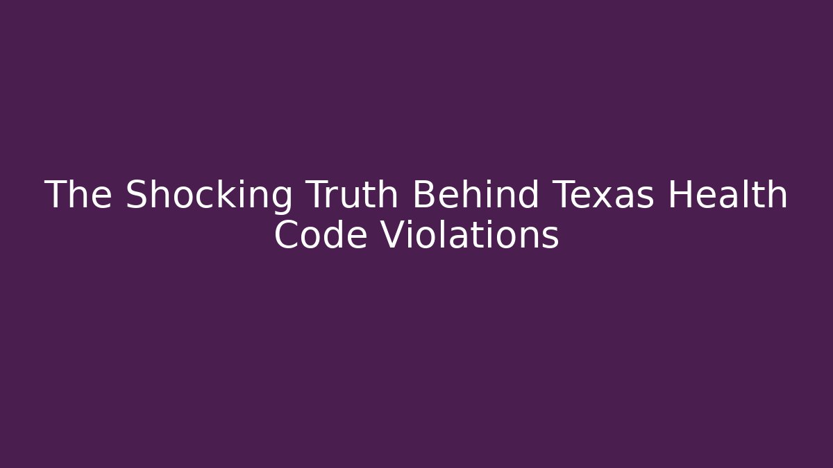 The Shocking Truth Behind Texas Health Code Violations - Magmic