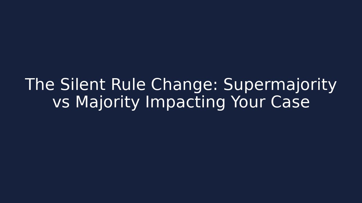 The Silent Rule Change: Supermajority vs Majority Impacting Your Case - Magmic