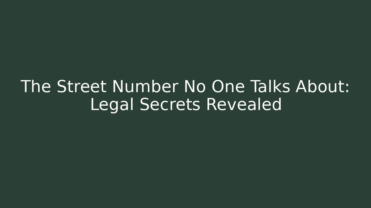 The Street Number No One Talks About: Legal Secrets Revealed