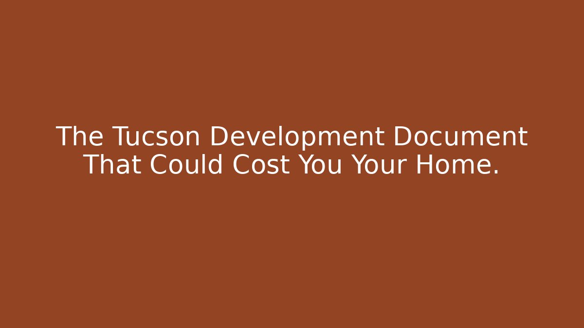 The Tucson Development Document That Could Cost You Your Home. - Magmic