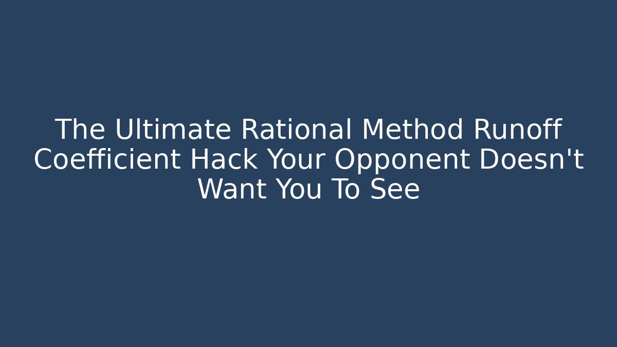 The Ultimate Rational Method Runoff Coefficient Hack Your Opponent Doesn't Want You To See - Magmic