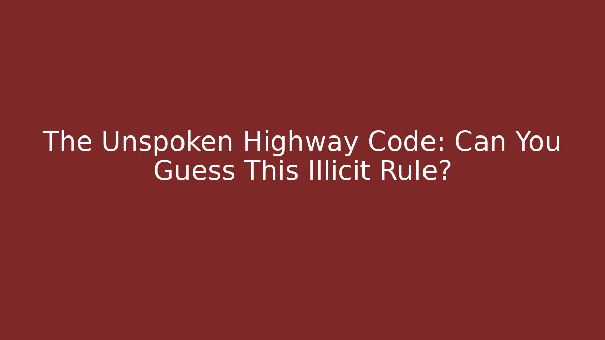 The Unspoken Highway Code: Can You Guess This Illicit Rule? - Magmic