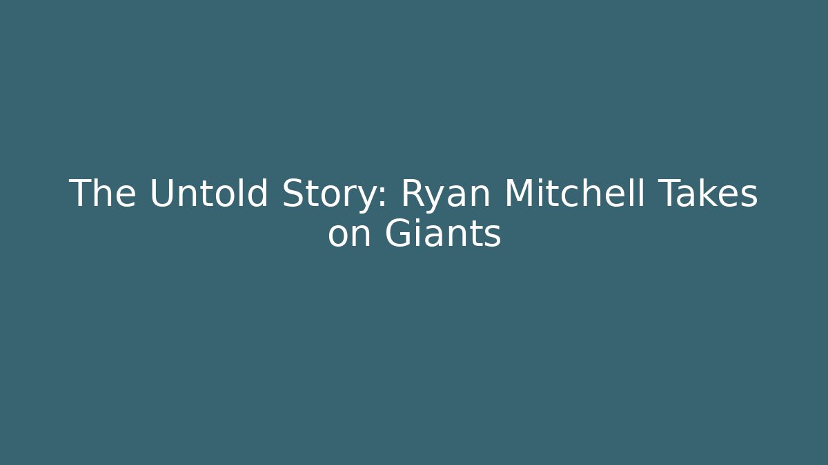 The Untold Story: Ryan Mitchell Takes on Giants