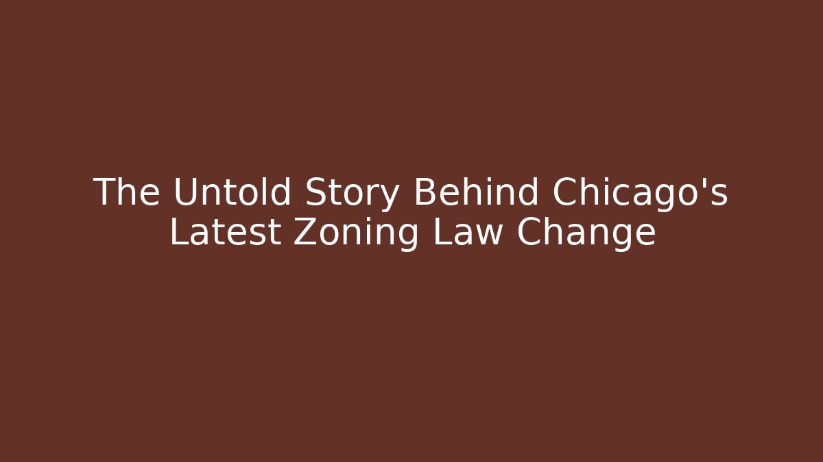 The Untold Story Behind Chicago's Latest Zoning Law Change