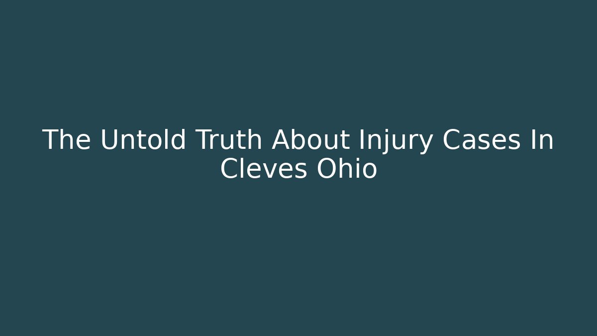 The Untold Truth About Injury Cases In Cleves Ohio