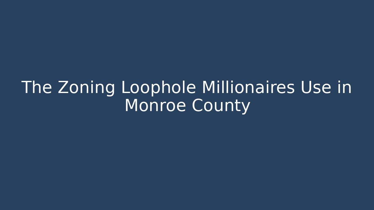 The Zoning Loophole Millionaires Use in Monroe County