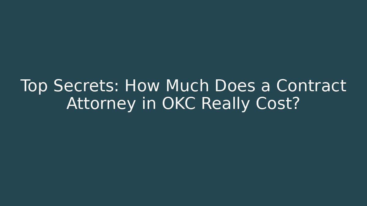Top Secrets: How Much Does a Contract Attorney in OKC Really Cost? - Magmic