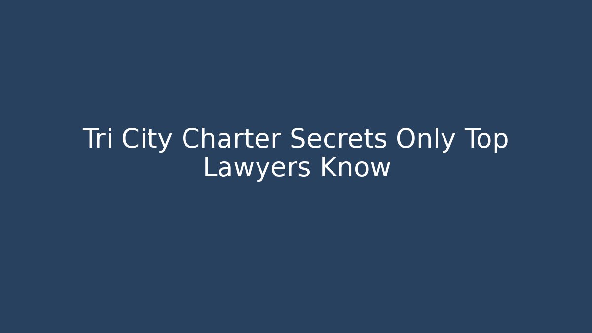 Tri City Charter Secrets Only Top Lawyers Know
