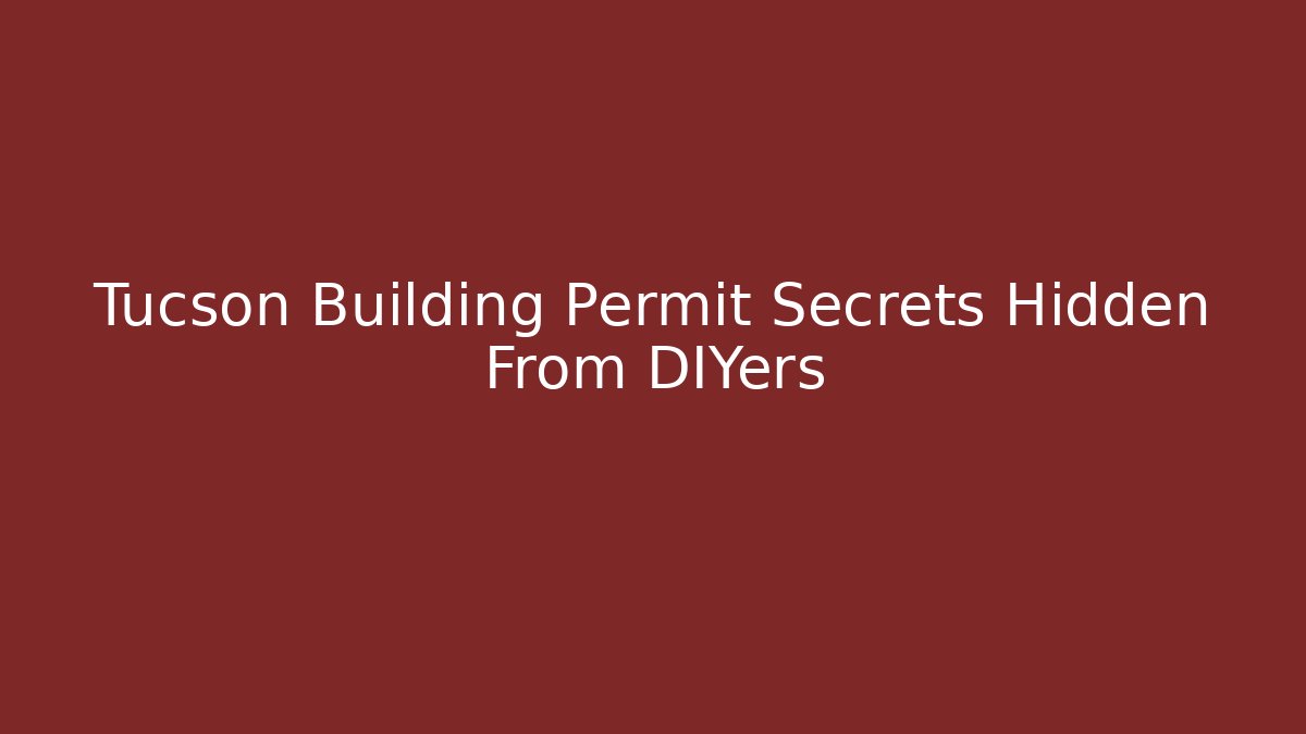 Tucson Building Permit Secrets Hidden From DIYers - Magmic