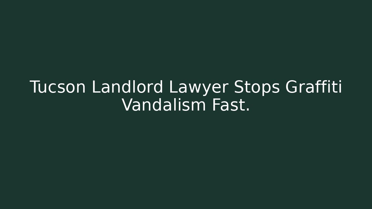 Tucson Landlord Lawyer Stops Graffiti Vandalism Fast. - Magmic
