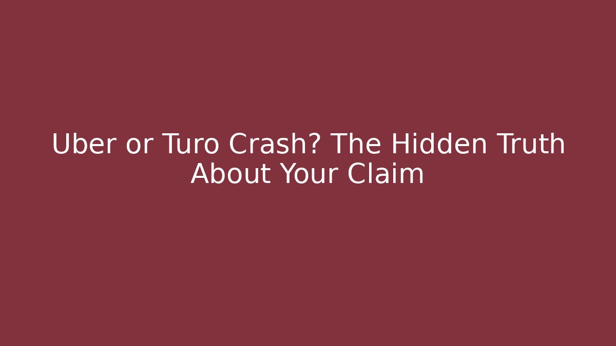 Uber or Turo Crash? The Hidden Truth About Your Claim