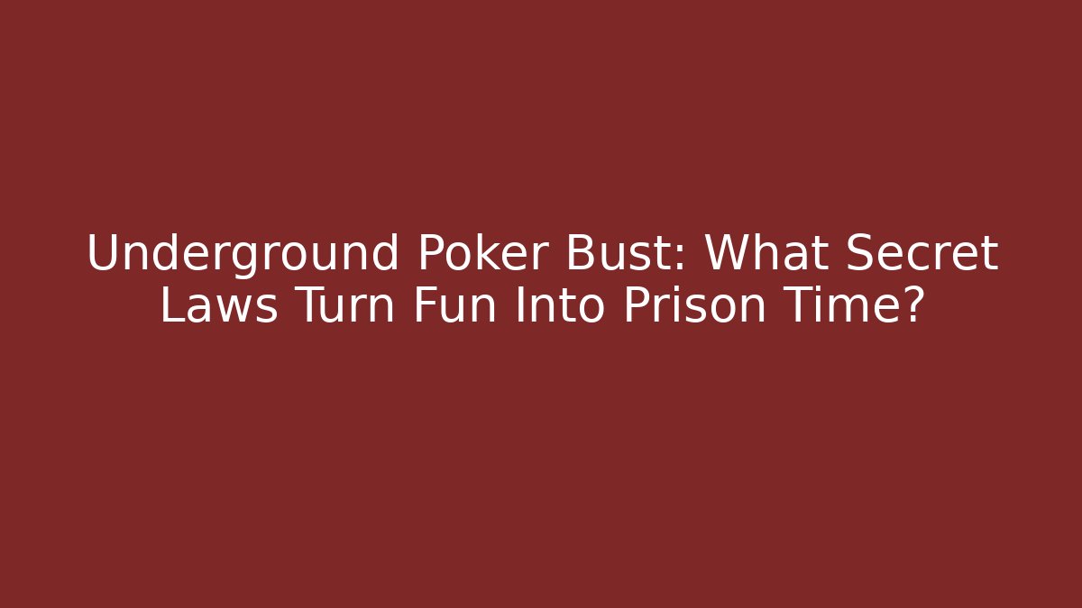 Underground Poker Bust: What Secret Laws Turn Fun Into Prison Time?
